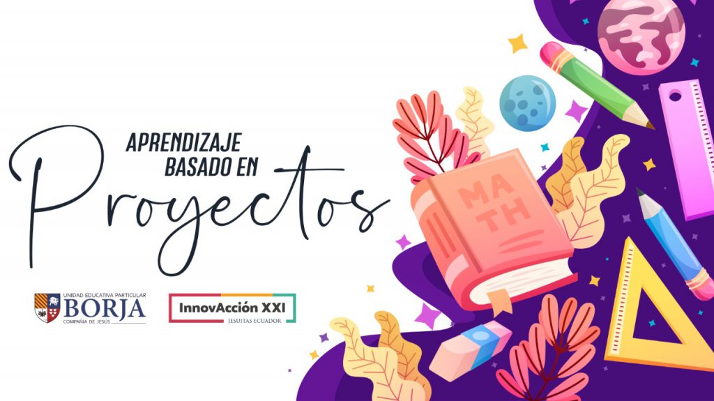 Aprendizaje basado en Proyectos InnovAcción XXI en Unidad Educativa Particular Borja en Cuenca, Ecuador
